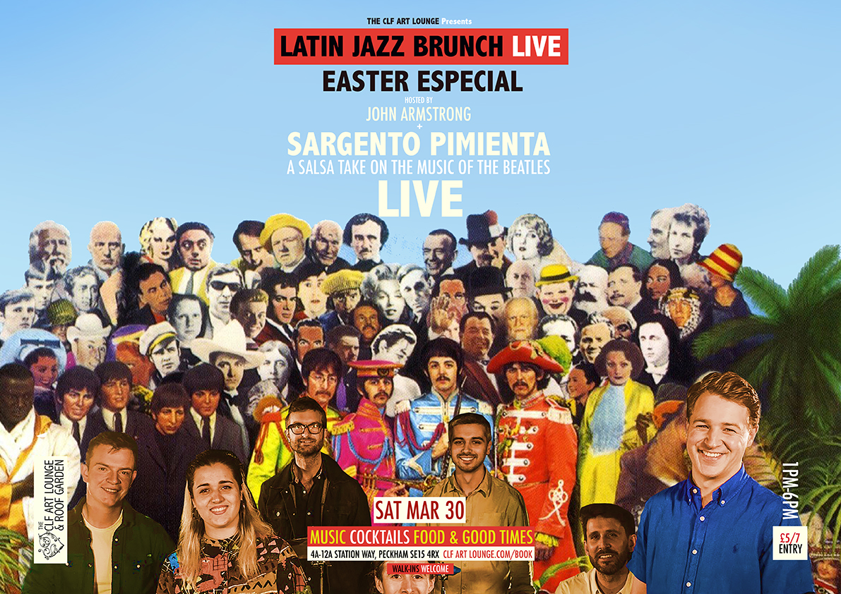 LATIN JAZZ BRUNCH LIVE EASTER ESPECIAL INCOMING! Sat Mar 30 - We present an Easter Saturday Especial celebrating the sounds and songs of The Beatles in a Muy Caliente Salsa Latin Jazz Stylee, featuring the highly explosive SARGENTO PIMIENTA (LIVE) up on the weatherproof roof! Sargento Pimienta performing alongside legendary selector supreme, the mighty JOHN ARMSTRONG all afternoon long at The CLF Art Lounge & Roof Garden.