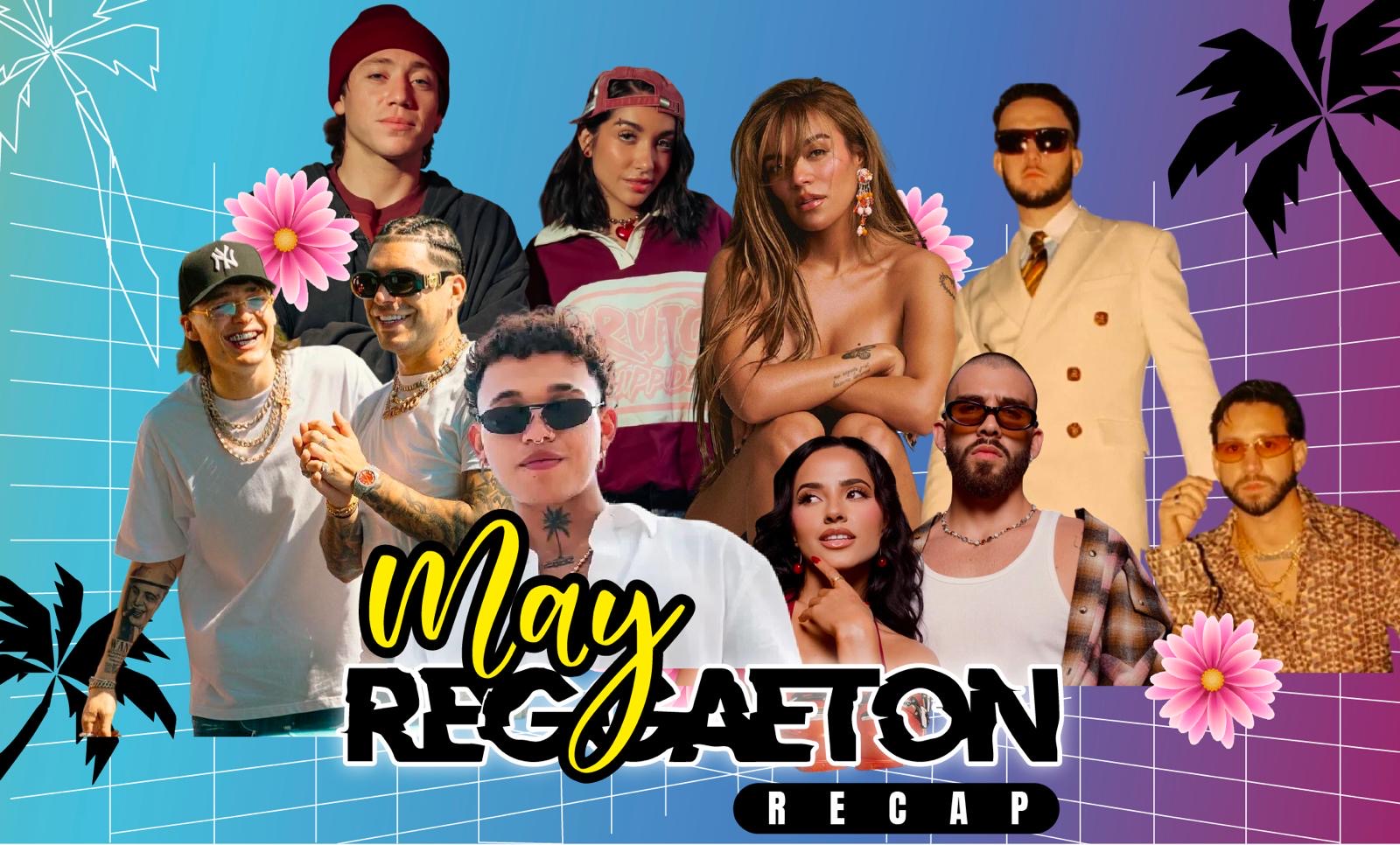 THE MAY REGGAETON RECAP