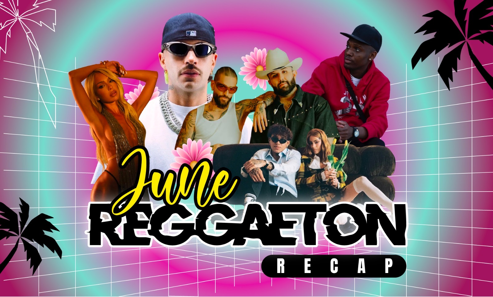 THE JUNE REGGAETON RECAP