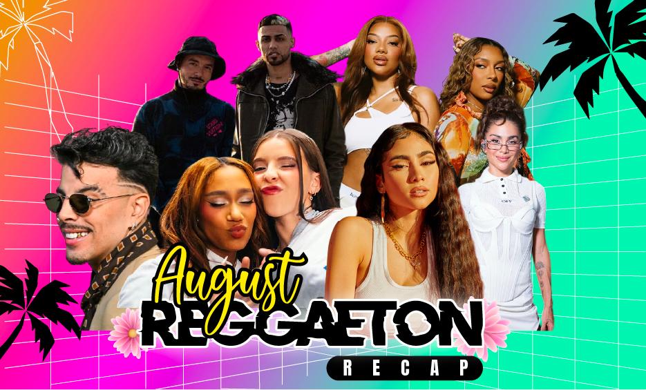 The August Reggaeton Recap