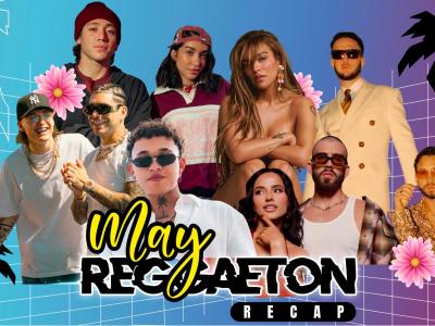 THE MAY REGGAETON RECAP