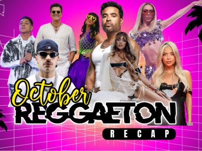 THE OCTOBER REGGAETON RECAP