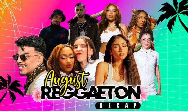 The August Reggaeton Recap